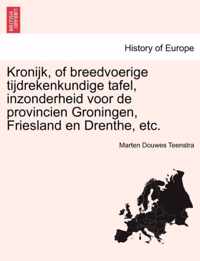 Kronijk, of Breedvoerige Tijdrekenkundige Tafel, Inzonderheid Voor de Provincien Groningen, Friesland En Drenthe, Etc. Eerste Deel