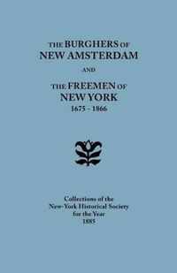The Burghers of New Amsterdam [And] the Freemen of New York, 1675-1866. Collections of the New-York Historical Society for the Year 1885