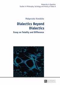 Dialectics Beyond Dialectics