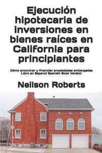 Ejecucion hipotecaria de inversiones en bienes raices en California para principiantes