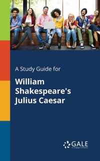 A Study Guide for William Shakespeare's Julius Caesar