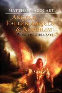 Angels, Fallen Angels & Nephilim: What the Bible Says