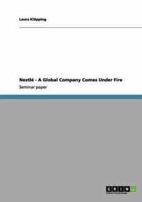 Nestle A Global Company Comes Under Fire