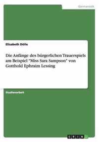 Die Anfange des burgerlichen Trauerspiels am Beispiel Miss Sara Sampson von Gotthold Ephraim Lessing