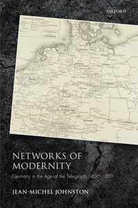 Networks of Modernity: Germany in the Age of the Telegraph, 1830-1880
