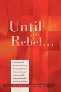 Until You Rebel.