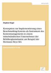 Konzeption zur Implementierung eines Benchmarking-Systems als Instrument des Kostenmanagements in einem mittelstandischen Unternehmen der Behalterglasindustrie am Beispiel der Hermann Heye KG