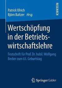 Wertschöpfung in Der Betriebswirtschaftslehre: Festschrift Für Prof. Dr. Habil. Wolfgang Becker Zum 65. Geburtstag