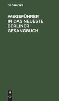 Wegefuhrer in das neueste Berliner Gesangbuch