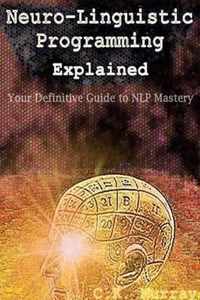 Neuro-Linguistic Programming Explained