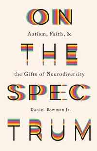 On the Spectrum - Autism, Faith, and the Gifts of Neurodiversity