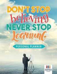 Don't Stop Believing, Never Stop Learning Personal Planner