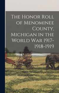 The Honor Roll of Menominee County, Michigan in the World War 1917-1918-1919