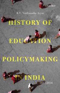 History of Education Policymaking in India, 1947-2016