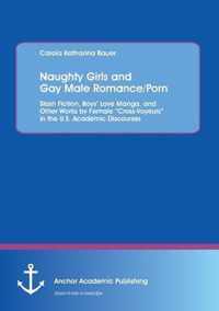 Naughty Girls and Gay Male Romance/Porn: Slash Fiction, Boys' Love Manga, and Other Works by Female "Cross-Voyeurs" in the U.S. Academic Discourses