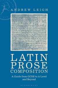 Latin Prose Composition A Guide from GCSE to a Level and Beyond