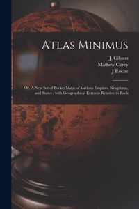 Atlas Minimus: or, A New Set of Pocket Maps of Various Empires, Kingdoms, and States