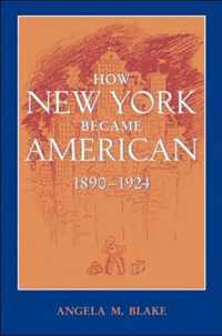 How New York Became American, 1890-1924