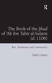 The Book of the Jihad of 'Ali Ibn Tahir Al-Sulami (D. 1106): Text, Translation and Commentary