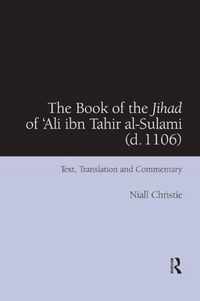 The Book of the Jihad of 'Ali Ibn Tahir Al-Sulami (D. 1106): Text, Translation and Commentary