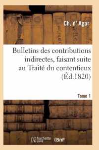 Bulletins Des Contributions Indirectes, Faisant Suite Au Traite Du Contentieux Tome 1