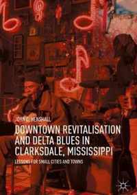 Downtown Revitalisation and Delta Blues in Clarksdale Mississippi