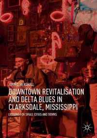 Downtown Revitalisation and Delta Blues in Clarksdale, Mississippi