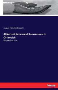 Altkatholicismus und Romanismus in OEsterreich