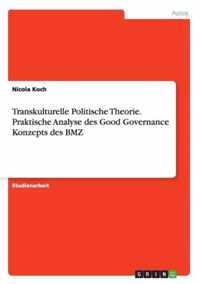 Transkulturelle Politische Theorie. Praktische Analyse des Good Governance Konzepts des BMZ