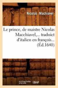 Le Prince, de Maistre Nicolas Macchiavel, Traduict d'Italien En Francois (Ed.1640)