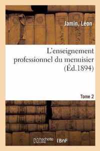 L'Enseignement Professionnel Du Menuisier. Tome 2