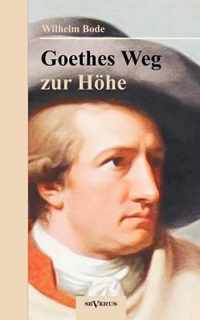 Goethes Weg zur Hoehe. Eine biographische Charakterstudie