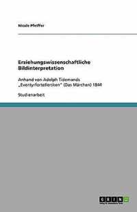 Erziehungswissenschaftliche Bildinterpretation: Anhand von Adolph Tidemands "Eventyrfortellersken (Das Märchen) 1844