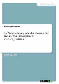 Die Wahrnehmung und der Umgang mit mannlichen Fachkraften in Kindertagesstatten