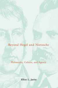 Beyond Hegel & Nietzsche - Philosophy, Culture & Agency