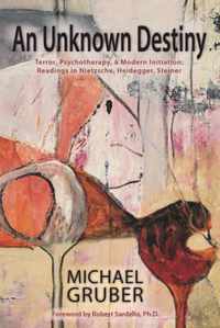 An Unknown Destiny: Terror, Psychotherapy, and Modern Initiationreadings in Nietzsche, Heidegger, Steiner