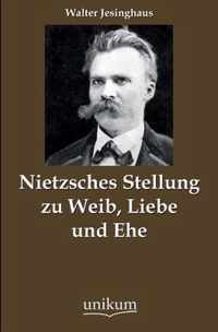 Nietzsches Stellung Zu Weib, Liebe Und Ehe