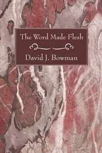 The Word Made Flesh