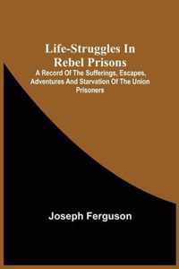 Life-Struggles In Rebel Prisons