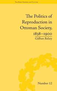 The Politics of Reproduction in Ottoman Society, 1838-1900