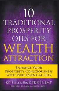 10 Traditional Prosperity Oils for Wealth Attraction Enhance Your Prosperity Consciousness with Pure Essential Oils