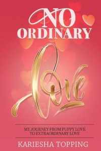 No Ordinary Love: My Journey From Puppy Love to Extraordinary Love