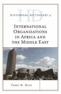 Historical Dictionary of International Organizations in Africa and the Middle East