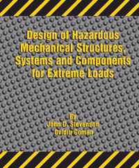 Design of Hazardous Mechanical Structures, Systems and Components for Extreme Loads