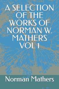 A Selection of the Works of Norman W. Mathers Vol 1