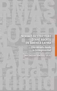 Normas restrictivas sobre aborto en America Latina; Una mirada desde la biolegitimidad