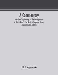 A commentary, critical and explanatory, on the Norwegian text of Henrik Ibsen's Peer Gynt, its language, literary associations and folklore