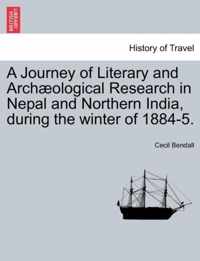 A Journey of Literary and Archaeological Research in Nepal and Northern India, During the Winter of 1884-5.