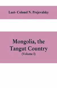 Mongolia, the Tangut country, and the solitudes of northern Tibet, being a narrative of three years' travel in eastern high Asia