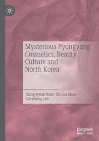 Mysterious Pyongyang Cosmetics Beauty Culture and North Korea